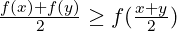 \frac{f(x)+f(y)}{2}\geq f(\frac{x+y}{2})