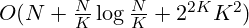 O(N+\frac{N}{K}\log\frac{N}{K}+2^{2K}K^2)