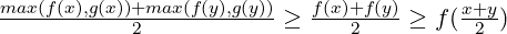 \frac{max(f(x), g(x))+max(f(y), g(y))}{2}\geq \frac{f(x)+f(y)}{2}\geq f(\frac{x+y}{2})