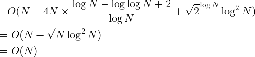 \[\begin{aligned}&\quad O(N+4N\times\frac{\log N-\log \log N+2}{\log N}+\sqrt{2}^{\log N}\log^2N)\\&=O(N+\sqrt{N}\log^2N)\\&=O(N)\end{aligned}\]