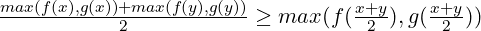 \frac{max(f(x), g(x))+max(f(y), g(y))}{2}\geq max(f(\frac{x+y}{2}), g(\frac{x+y}{2}))