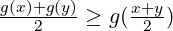 \frac{g(x)+g(y)}{2}\geq g(\frac{x+y}{2})