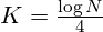 K=\frac{\log N}{4}